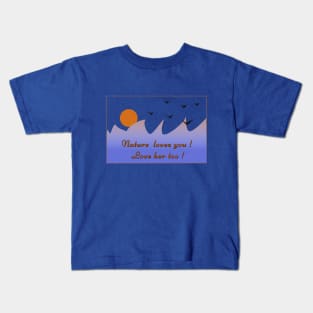 Nature created us and takes care of us! Let's all remember that you need to protect nature as your home!! Kids T-Shirt